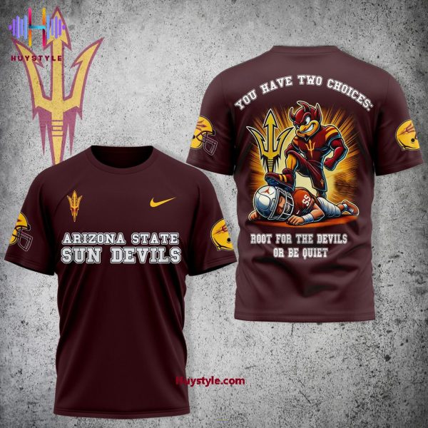 You Have Two Choices, Arizona State Sun Devils Root For The Devils Or Be Quiet 3D T-Shirt